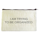 "Trying To Be Organized" Pouch